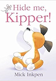 Hide Me, Kipper! (Mick Inkpen)
