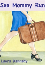 See Mommy Run (Laura Kennedy)
