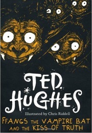 Ffangs of the Vampire Bat and the Kiss of Truth (Ted Hughes)