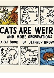 Cats Are Weird (Jeffrey Brown)