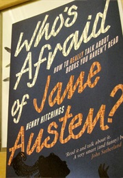 Who's Afraid of Jane Austen?: How to Really Talk About Books You Haven't Read (Henry Hitchings)