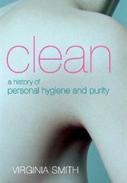 Clean: A History of Personal Hygiene and Purity (Virginia Smith)