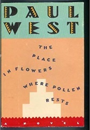 The Place in Flowers Where Pollen Rests (Paul West)