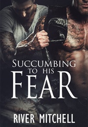 Succumbing to His Fear (Living Art, #1) (River Mitchell)