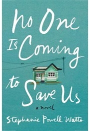 No One Is Coming to Save Us (Stephanie Powell Watts)