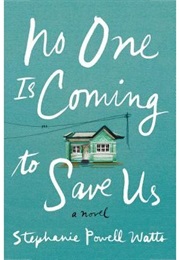 No One Is Coming to Save Us (Stephanie Powell Watts)