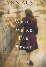 While We&#39;re Far Apart (Lynn Austin)