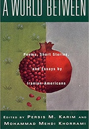 A World Between (Persis M. Karim, Mohammad Mehdi Khorrami, and Mehd)