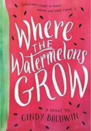 Where the Watermelons Grow (Cindy Baldwin)