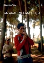 An Arab Melancholia (Abdellah Taia)