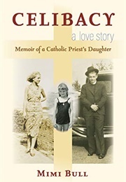 Celibacy, a Love Story: Memoir of a Catholic Priest's Daughter (Mimi Bull)