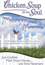 Chicken Soup for the Soul: Messages From Heaven (Jack Canfield, Mark Victor Hansen and Amy Newmark)
