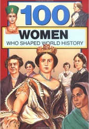 100 Women Who Shaped World History (Gail Meyer Rolka)