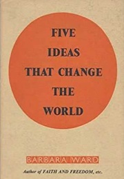 Five Ideas That Change the World (Barbara Ward)