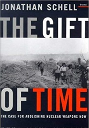 The Gift of Time: The Case for Abolishing Nuclear Weapons Now (Jonathan Schell)