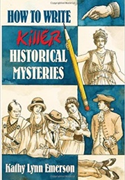 How to Write Killer Historical Mysteries (Kathy Lynn Emerson)