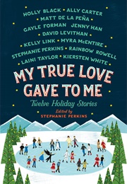 My True Love Gave to Me (Stephanie Perkins)