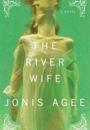 The River Wife: A Novel (Jonis Agee)