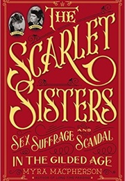 The Scarlet Sisters: Sex, Scandal and Suffrage in the Gilded Age (Myra MacPherson)