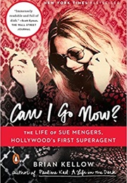 Can I Go Now?: The Life of Sue Mengers, Hollywood's First Superagent (Brian Kellow)
