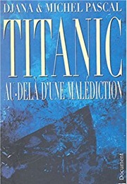 Titanic : Au-Delà D'une Malédiction (Djana Schmidt Et Michel Pascal)