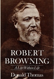 Robert Browning: A Life Within Life (Donald Thomas)