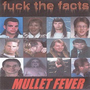 Mullet Fever Fuck the Facts