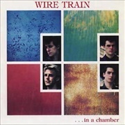 Wire Train - In a Chamber