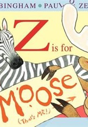 Z Is for Moose! (Kelly Bingham)