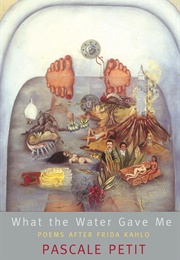 What the Water Gave Me (Pascale Petit)