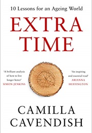 Extra Time: 10 Lessons for an Ageing World (Camilla Cavendish)