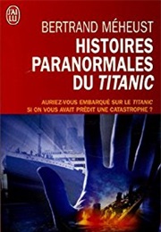 Histoires Paranormales Du Titanic (Bertrand Méheust)