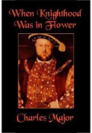 When Knighthood Was in Flower (Charles Major)