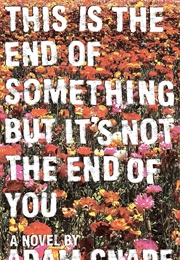 This Is the End of Something but It's Not the End of You (Adam Gnade)