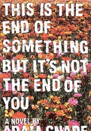 This Is the End of Something but It&#39;s Not the End of You (Adam Gnade)