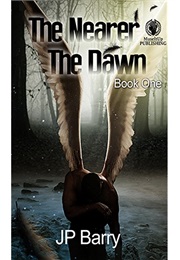 The Nearer the Dawn (The Nearer the Dawn Saga, #1) (J.P. Barry)