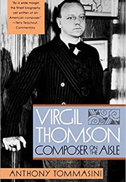 Virgil Thomson: Composer on the Aisle (Anthony Tommasini)