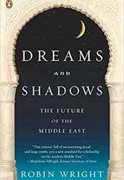 Dreams and Shadows: The Future of the Middle East (Robin Wright)
