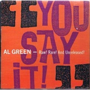 Al Green - You Say It! Raw! Rare! and Unreleased!
