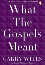 What the Gospel Meant (Garry Wills)