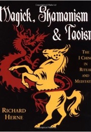 Magick, Shamanism & Taoism (Richard Herne)