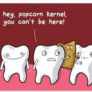 Finally Picking a Popcorn Kernel Out of Your Teeth