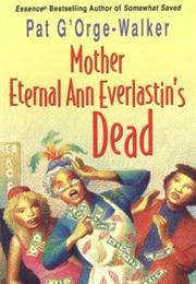 Mother Eternal Ann Everlastin's Dead (Pat G'orge-Walker)