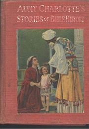 Aunt Charlotte&#39;s Stories of Bible History (Charlotte Mary Yonge)
