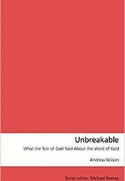 Unbreakable: What the Son of God Said About the Word of God (Andrew Wilson)
