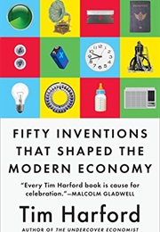 Fifty Inventions That Shaped the Modern Economy (Tim Harford)