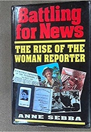 Battling for News: The Rise of the Woman Reporter (Anne Sebba)