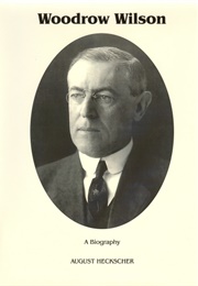 Woodrow Wilson: A Biography (August Hecksher)