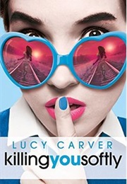 Killing You Softly (Lucy Carver)