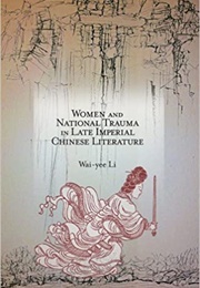 Women and National Trauma in Late Imperial Chinese Literature (Li Wai-Yee)